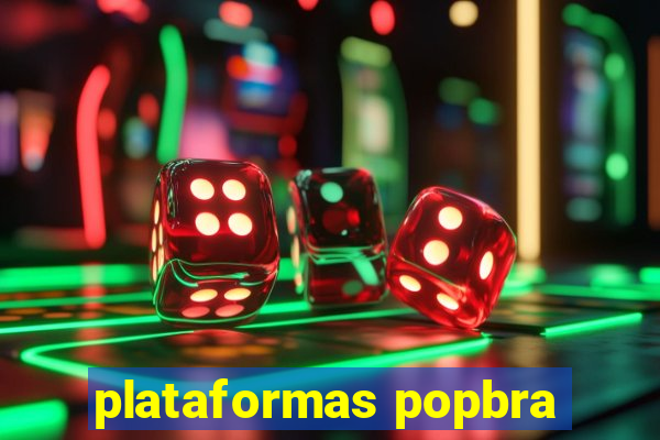 plataformas popbra